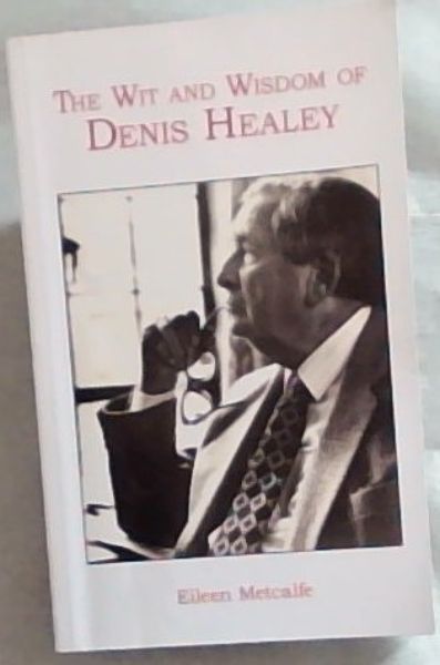 The Wit and Wisdom of Denis Healey