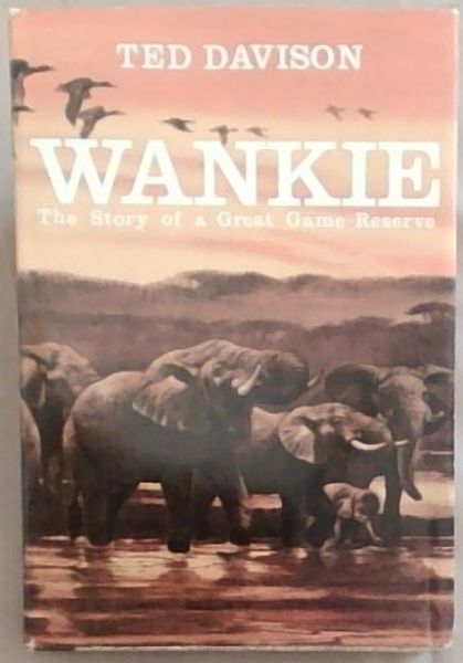 Wankie: The story of a great Game Reserve