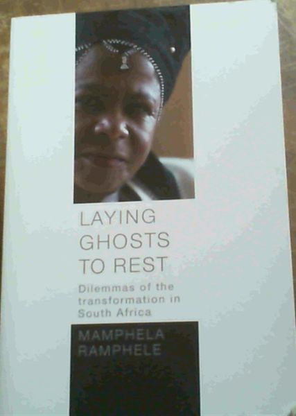 Laying Ghosts to Rest: Dilemmas of the transformation in South Africa