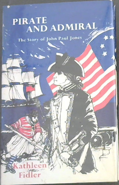 Pirate and Admiral: John Paul Jones