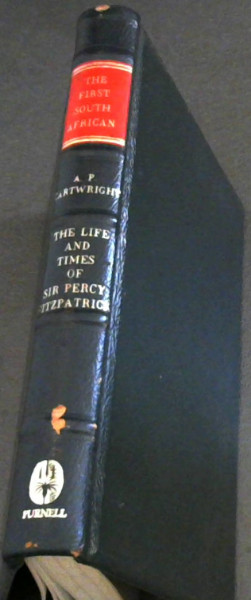 The First South African : The Life and Times of Sir Percy Fitzpatrick