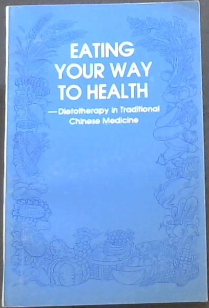 EATING YOUR WAY TO HEALTH - Dietotherapy in Traditional Chinese Medicine