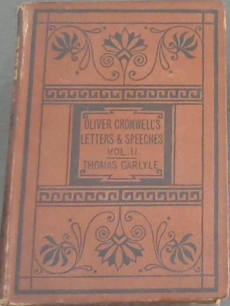 Oliver Cromwell's Letters and Speeches, with Elucidations. Volume 2 Only