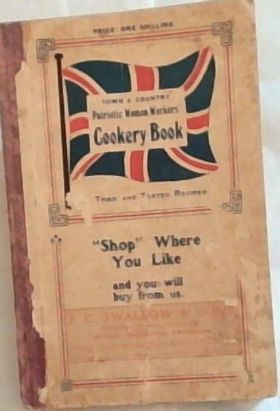 Cookery Book in aid of Patriotic Shop: Tried and tested recipes (Town and country Patriotic Women Workers)