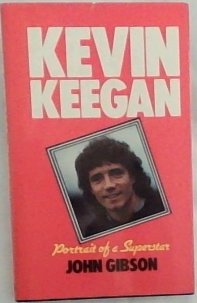 Kevin Keegan: portrait of a superstar