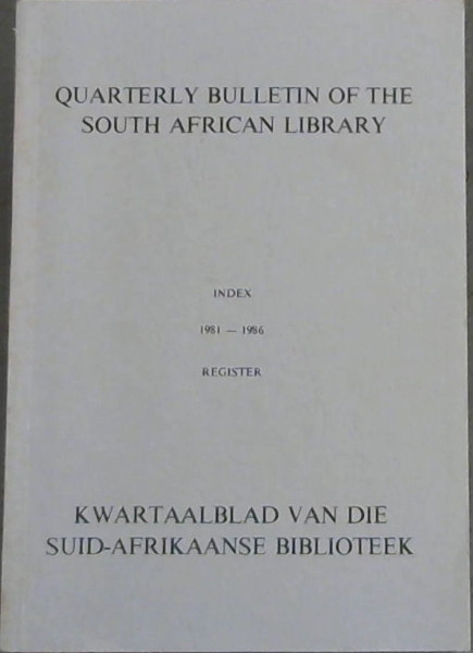 Quarterly Bulletin of the South African Library / Kwartaalblad van die Suid-Afrikaanse Biblioteek : Index / Register Vol. 36-40 (1981-86)