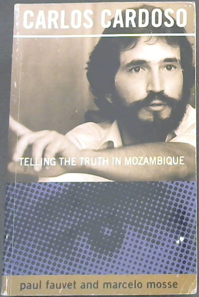 Carlos Cardoso: Telling the Truth in Mozambique