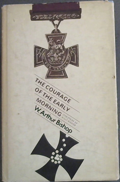 The Courage of the Early Morning - the story of Billy Bishop