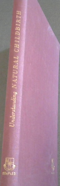 Understanding Natural Childbirth : A Book for the Expectant Mother
