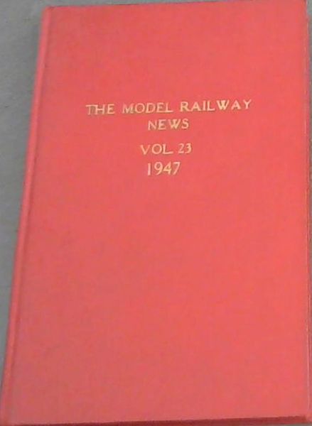 The Model Railway News. Volume 23 No. 265 (Jan 1947) to Vol.23 No. 276 (Dec 1947)