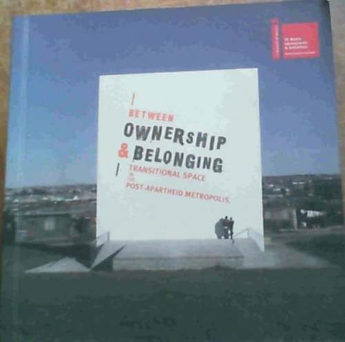 Image for Between Ownership & Belonging : Transitional Space in the Post-Apartheid Metropolis Between Ownership & Belonging : Transitional Space in the Post-Apartheid Metropolis