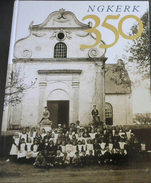 N G Kerk 350 : Eenhonderd baken in die geskiedenis van die Nederduitse Gereformeerde Kerk 1652-2002