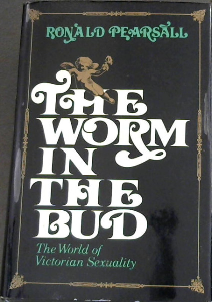 Worm in the Bud: The World of Victorian Sexuality