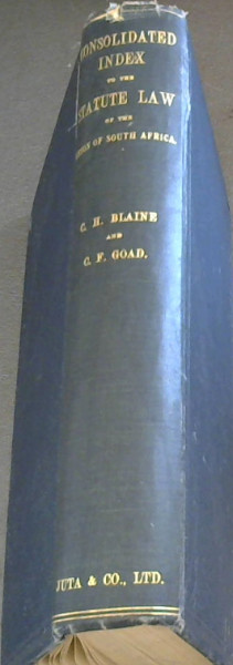 Consolidated Index to the Statute Law of the Union of South Africa (Including Pre-Union Statutes, Provincial Council Ordinances and Government Regulations, and Proclamations