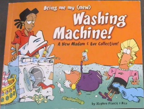 Image for Bring Me My (New) Washing Machine (A New madam & Eve collection ! ) Bring Me My (New) Washing Machine (A New madam & Eve collection ! )