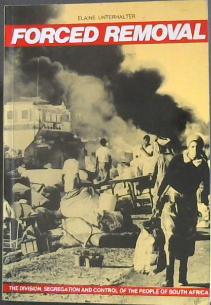 FORCED REMOVAL - The Division and Segregation and control of the People in South Africa