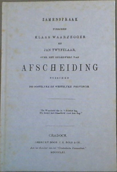 Zamenspraak Tusschen Klaas Waarzegger en Jan Twyfelaar over het Onderwerp van Afscheiding Tusschen de Oostelike en Westelyke Provincie