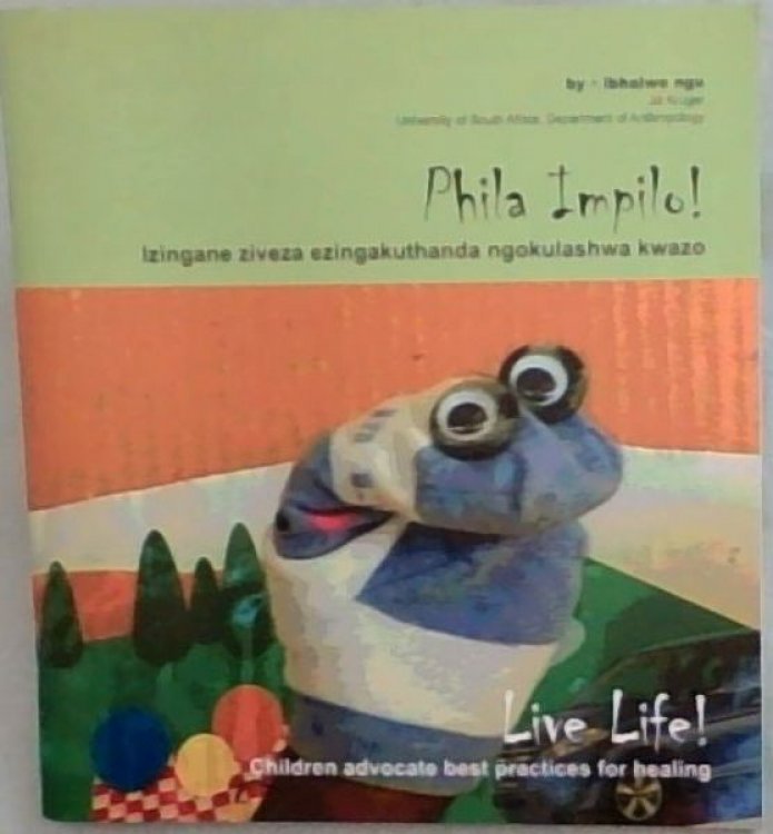 Live Life! / Phila Impilo ! ; Children Advocate best Practices for Healing