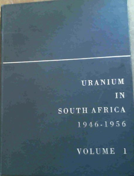 Uranium in South Africa 1946-1956, Vol.1