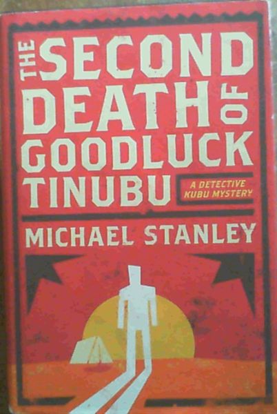 Image for The Second Death of Goodluck Tinubu : A Detective Kubu Mystery The Second Death of Goodluck Tinubu : A Detective Kubu Mystery