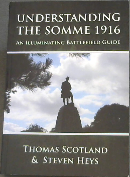 Image for Understanding the Somme 1916: An Illuminating Battlefield Guide Understanding the Somme 1916: An Illuminating Battlefield Guide