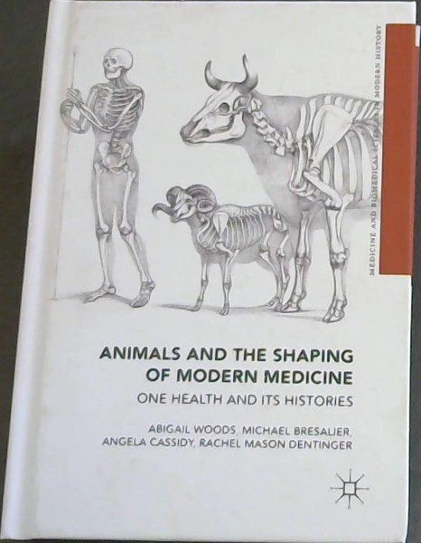 Image for Animals and the Shaping of Modern Medicine: One Health and its Histories (Medicine and Biomedical Sciences in Modern History) Animals and the Shaping of Modern Medicine: One Health and its Histories (Medicine and Biomedical Sciences in Modern History)