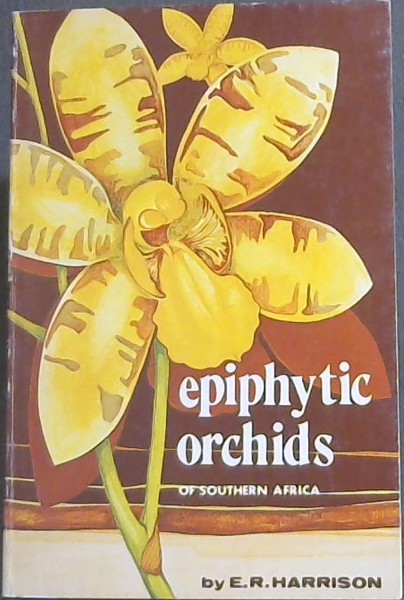 Image for epiphytic orchids OF SOUTHERN AFRICA - a field guide to the indigenous species epiphytic orchids OF SOUTHERN AFRICA - a field guide to the indigenous species
