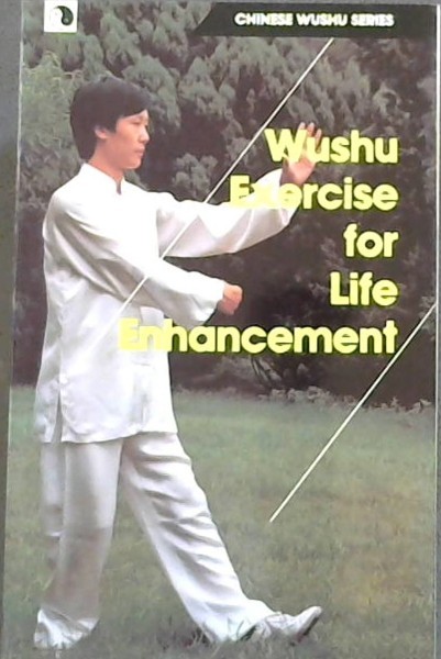 Wushu Exercise for Life Enhancement (Chinese Wushu Series)