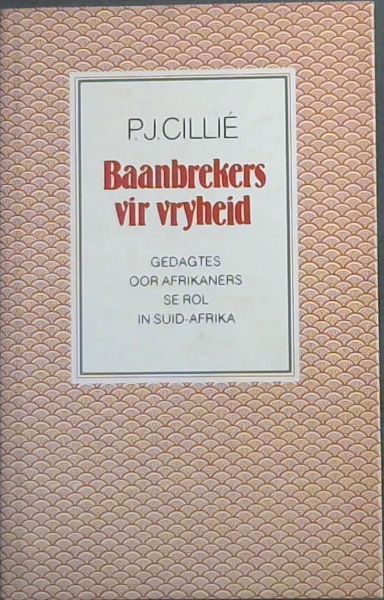 Baanbrekers vir vryheid: Gedagtes oor Afrikaners se rol in Suid-Afrika (Afrikaans Edition)