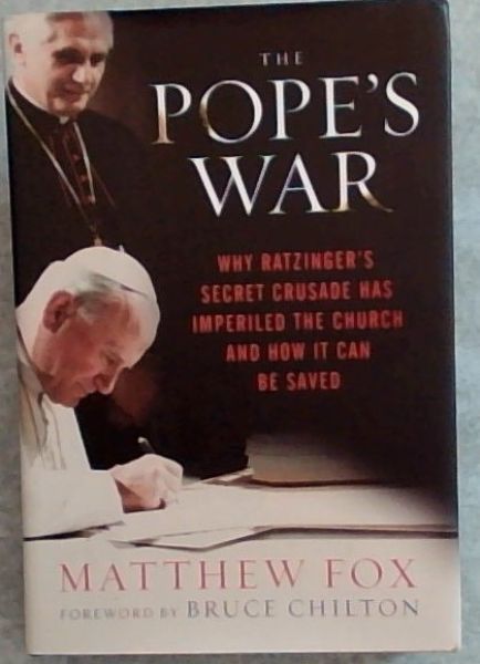 The Pope's War: Why Ratzinger's Secret Crusade Has Imperiled the Church and How It Can Be Saved