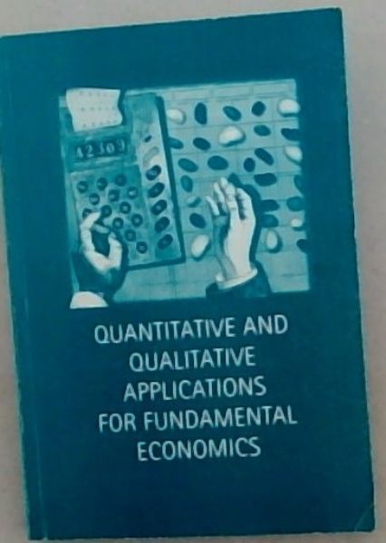 Quantitative and Qualitative Applications for Fundamental Economics