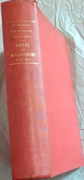 Papers and Discussions 1956 - 1957 [Association of Mine Managers of South Africa]