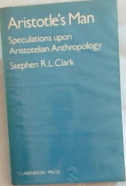 Aristotle's Man: Speculations upon Aristotelian Anthropology