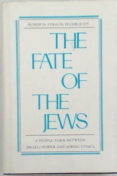 The Fate of the Jews: A people torn between Israeli power and Jewish ethics