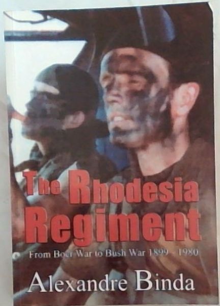 The Rhodesia regiment: From Boer War to Bush War, 1899-1980