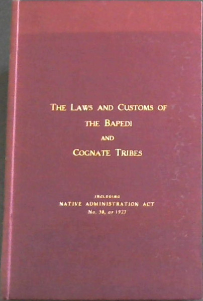 The Laws and Customs of The Bapedi and Cognate Tribes of the Transvaal, Including Administration Act No. 38 of 1927