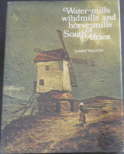 Water-Mills, Windmills and Horse-Mills of South Africa
