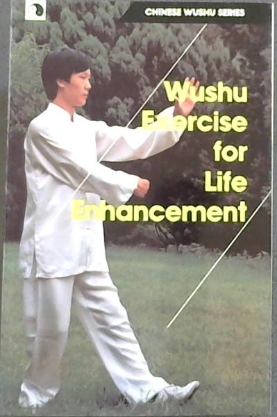 Wushu Exercise for Life Enhancement (Chinese Wushu Series)