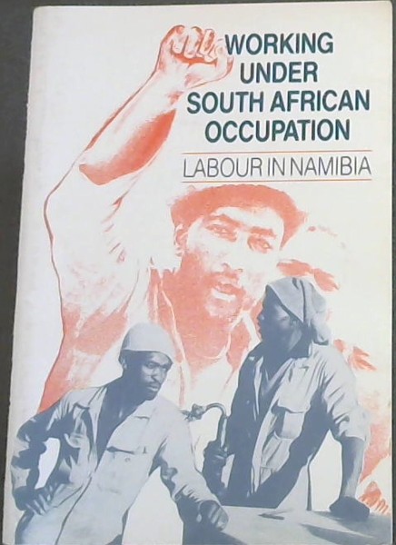 Working Under South African Occupation: Labour in Namibia (Fact paper on Southern Africa No. 14)