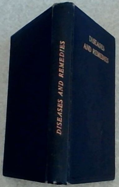 Diseases and Remedies : A Concise Survey of the most Modern Methods of Medicine