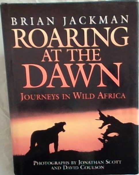 Roaring at the Dawn: Journeys in Wild Africa