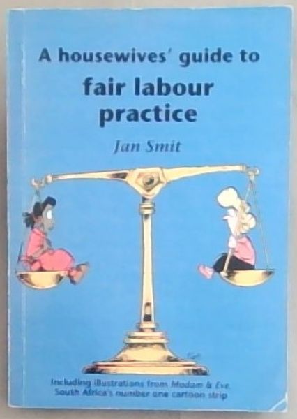 A Housewives' guide to fair labour practice/ 'n Huisvrou se gids tot billike arbeidspraktyk