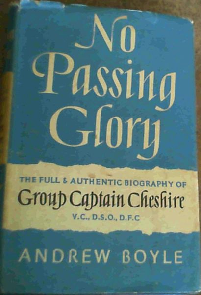 No Passing Glory : The Full & Authentic Biography of Group Captain Cheshire
