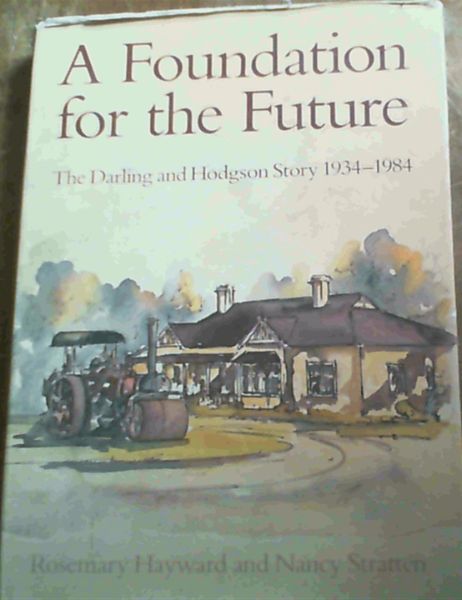 Image for A foundation for the future: The Darling and Hodgson story, 1934-1984 A foundation for the future: The Darling and Hodgson story, 1934-1984