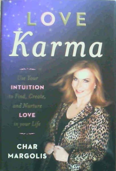 Love Karma: Use Your Intuition to Find, Create, and Nurture Love in Your Life