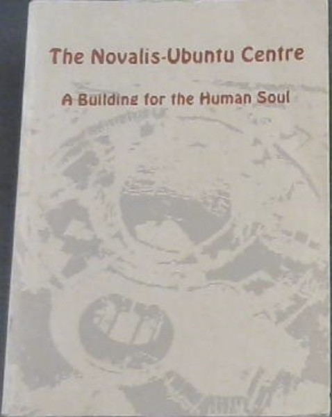The Novalis-Ubuntu Centre : A Building for the Human Soul