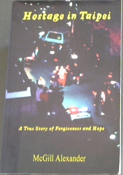 Hostage in Taipei : A True Story of Forgiveness and Hope