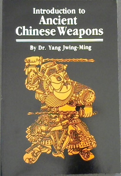Introduction to Ancient Chinese Weapons (Unique literary books of the world)