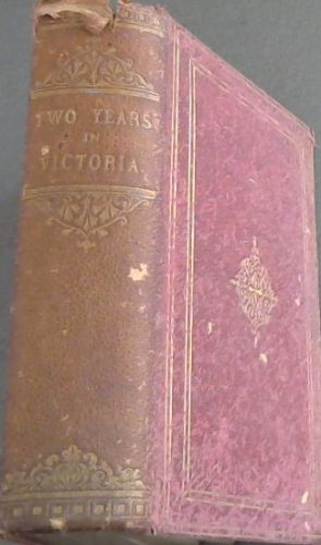 Two Years in Victoria with Visits to Sydney and Van Diemen's Land