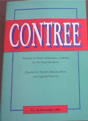 Contree : Journal for South African Urban and Regional History. No. 34. November 1993 / Tydskrif vir Suid-Afrikaanse stedelike en Streekgeskiedenis